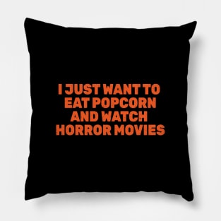 I Just Want to Eat Popcorn and Watch Horror Movies Pillow