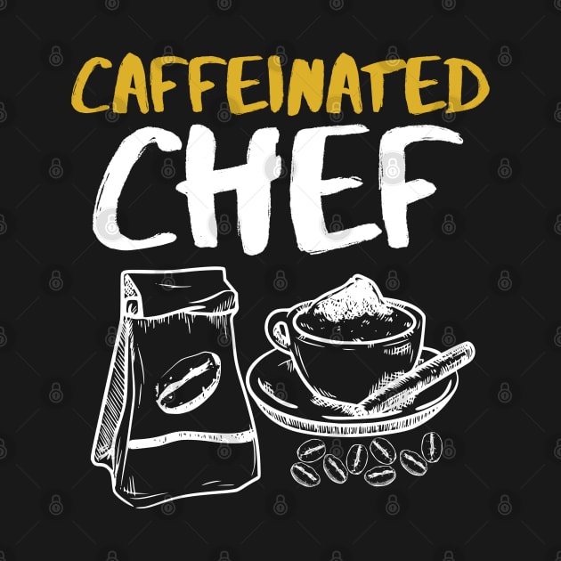 Caffeinated Chef - Cooking lover Chef gifts by CookingLove