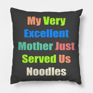 My Very excellent Mother Just Served Us Noodles Pillow