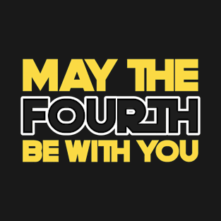 May The Fourth Be With You T-Shirt