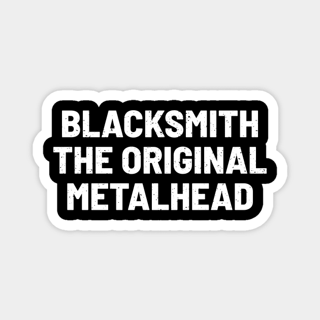 Blacksmith The Original Metalhead Magnet by trendynoize