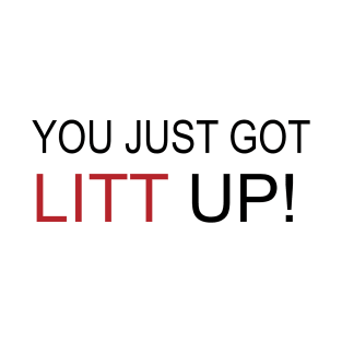 you just got litt up T-Shirt