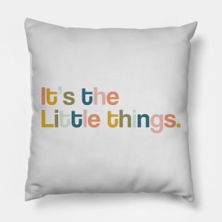 It's The Little Things Pillow
