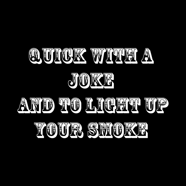 Quick With a Joke and to Light Up Your Smoke by Malarkey