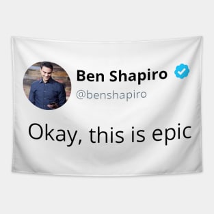 Ben Shapiro's Okay, This Is Epic Tapestry