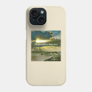 Set your mind on things above not on earthly things. Colossians 3:2 Phone Case