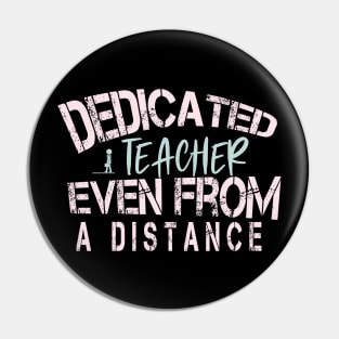 Dedicated Teacher Even From A Distance : Funny Quanrntine Teacher Pin