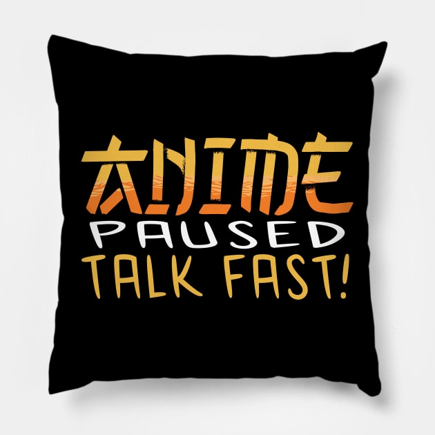 Anime Paused Talk Fast Pillow by JayD World