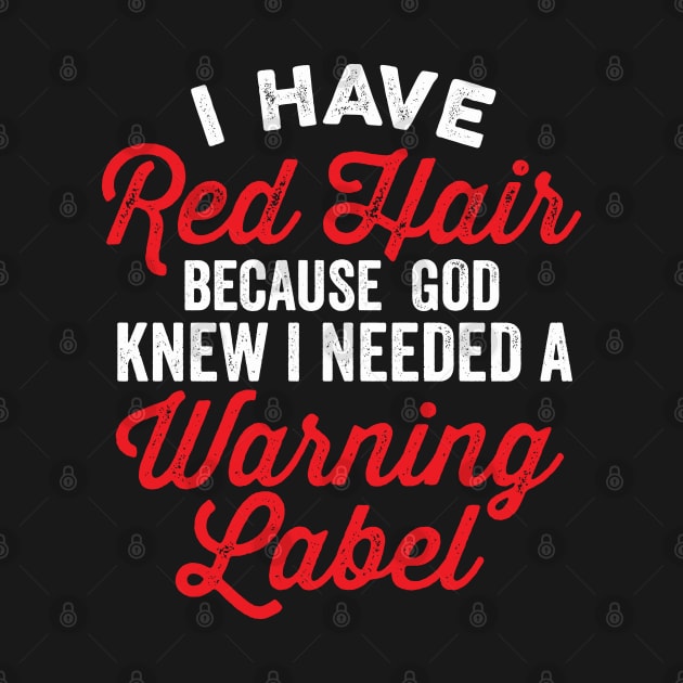 I Have Red Hair I Needed a Warning Label Funny Saying by DetourShirts