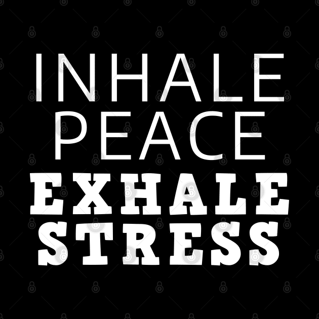 Inhale Peace Exhale Stress by Texevod