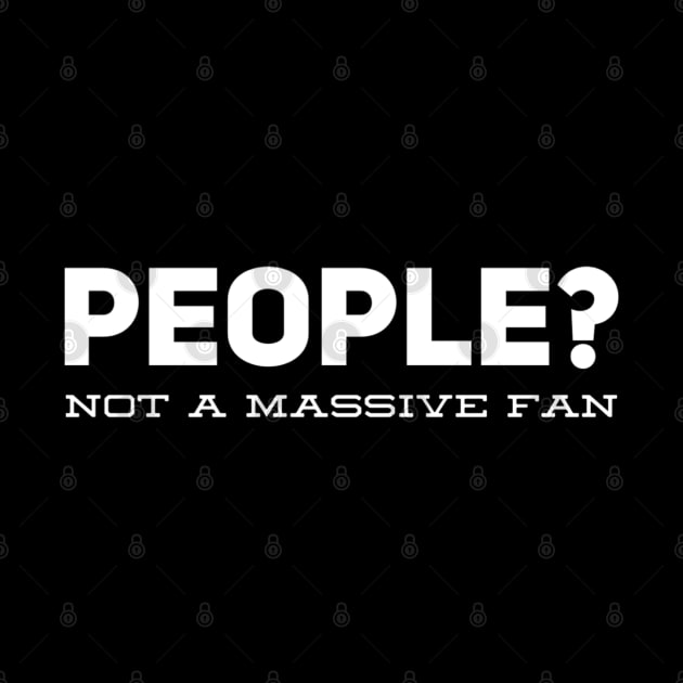 People? Not A Massive Fan by Welsh Jay