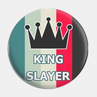 king slayer Pin