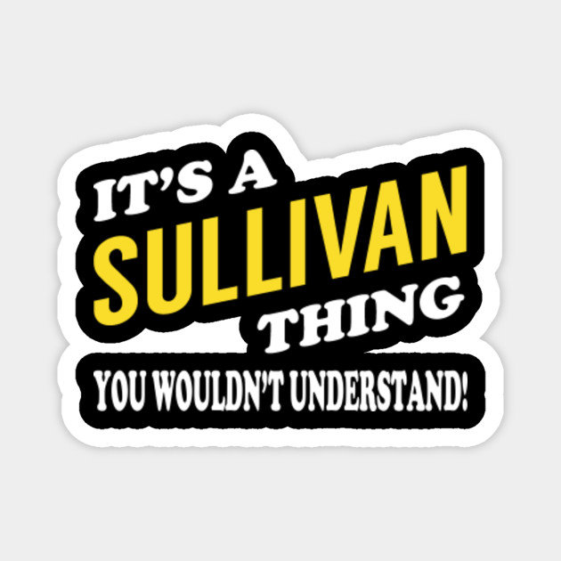 You Wouldnt Understand Its A Sullivan Thing