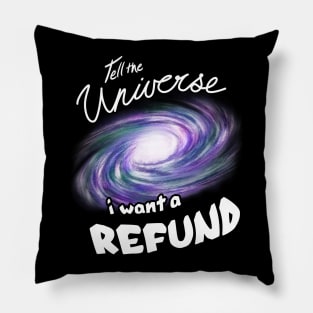 Tell the Universe I want a REFUND Pillow