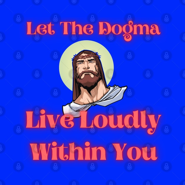 Let The Dogma Live Loudly Within You 2 by stadia-60-west