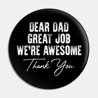 Dear Dad Great Job We're Awesome Thank You father's day Pin