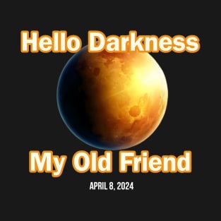 Hello Darkness My Old Friend Solar Eclipse Of April 8 2024 T-Shirt