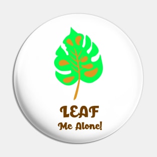 LEAF ME ALONE Pin