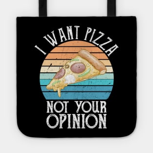 I Want Pizza Not Your Opinion funny pizza gift Tote