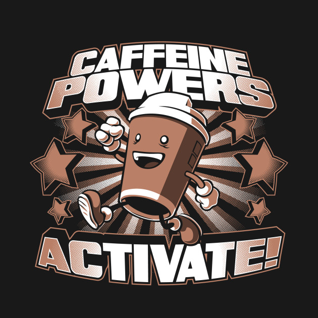 Disover Caffeine Powers... Activate! - Coffee Drinks - T-Shirt