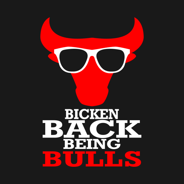 Bicken Back Being Bulls | Chicago Bulls by Bersama Star