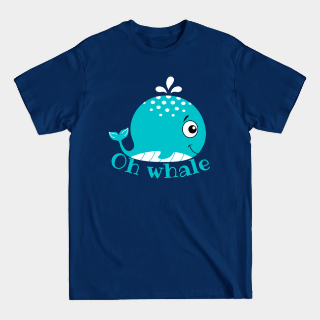 Disover Oh whale funny whale pun - Oh Whale - T-Shirt