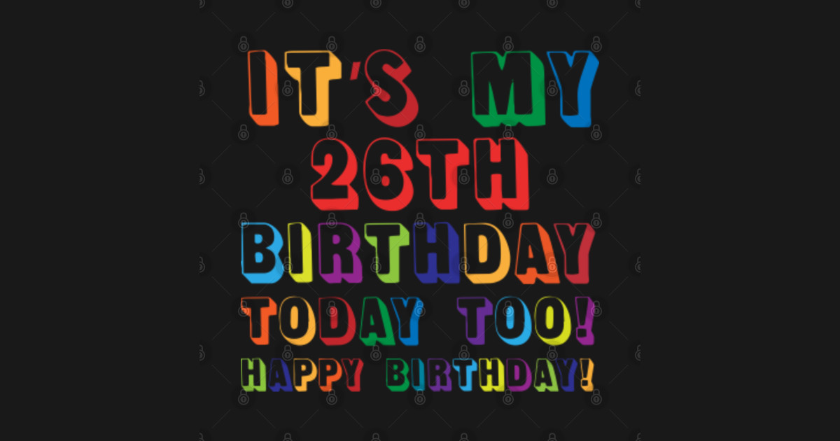 it-s-my-26th-birthday-happy-birthday-26th-birthday-gift-long