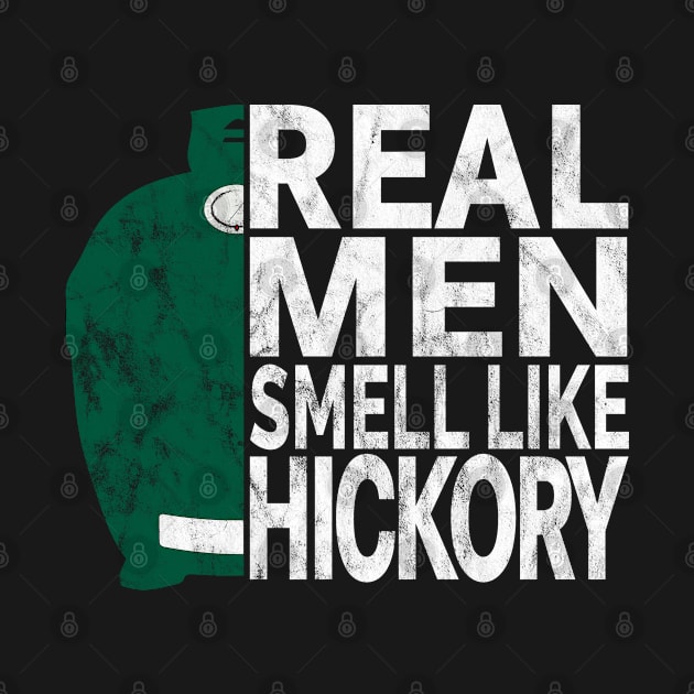 Real Men Smell Like Hickory - BGE Style BBQ Smoked Meat by Jas-Kei Designs