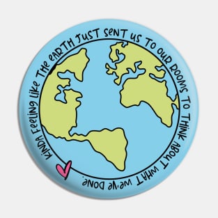 Kinda Feeling Like The Earth Just Sent Us To Our Rooms To Think About What We've Done COVID-19 Lockdown Quote Pin