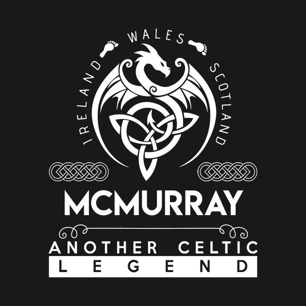 Mcmurray Name T Shirt - Another Celtic Legend Mcmurray Dragon Gift Item by harpermargy8920