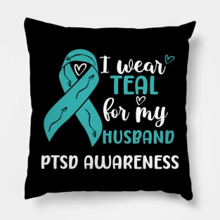 I Wear Teal for my Husband PTSD Awareness Pillow