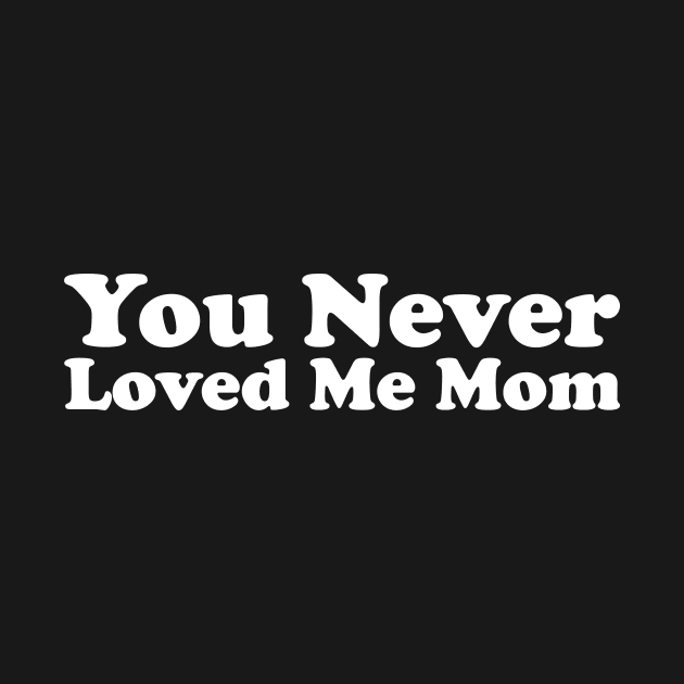 You Never Loved Me Mom meme saying by star trek fanart and more