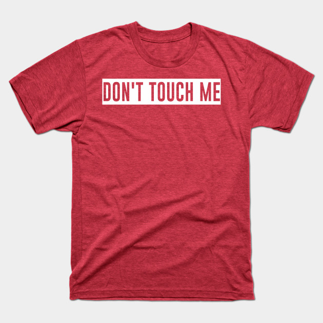 Disover Social Distancing New Normal Don't Touch Me! - Dont Touch Me - T-Shirt