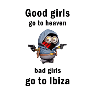 Good girls go to heaven bad girls go to Ibiza T-Shirt