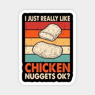 I Just Really Like Chicken Nuggets OK? T Shirt For Women Men Magnet