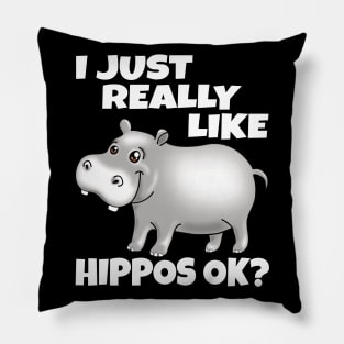 I Just Really Like Hippos OK? Funny Hippo Pillow