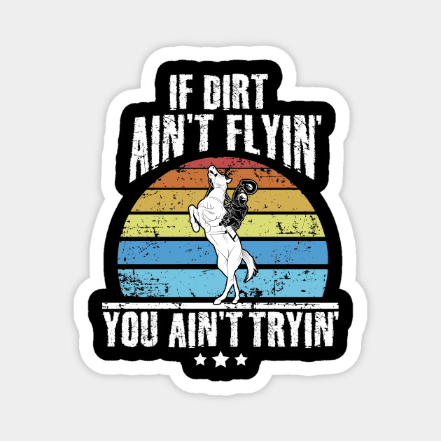 If dirt ain't flyin' you ain't tryin' rodeo Magnet by captainmood