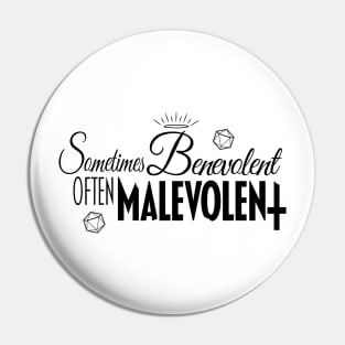 Sometimes Benevolent, Often Malevolent Pin