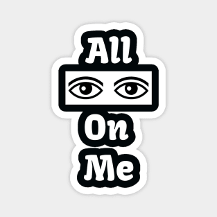 All eyes on me Magnet