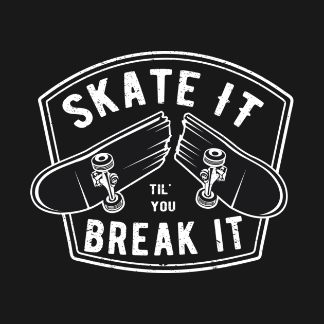 Skate it til you break it by RippedThemer