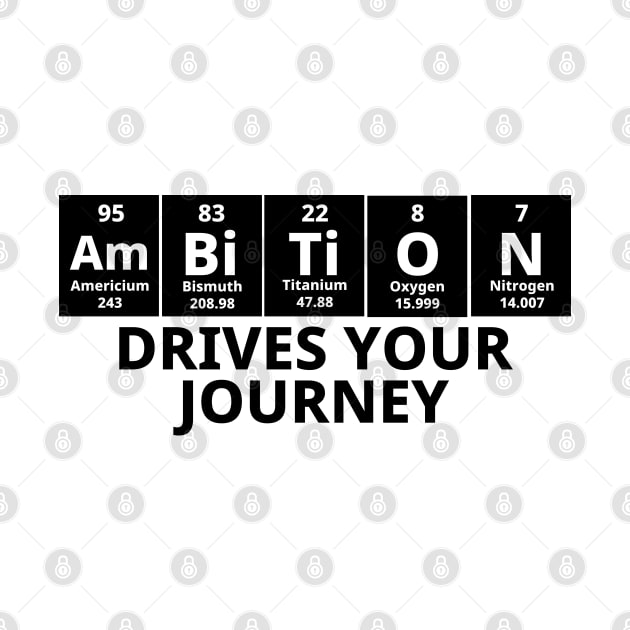 Ambition Drives Your Journey by Texevod