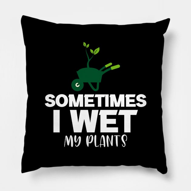 Sometimes I wet my plants Pillow by FatTize