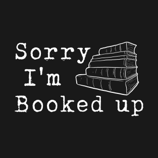 Sorry I'm Booked Up T-Shirt