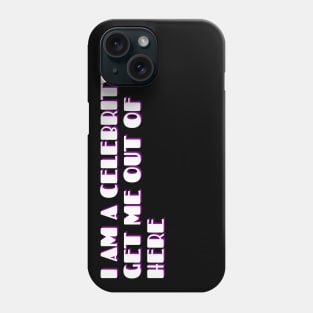 I AM A CELEBRITY GET ME OUT OF HERE Phone Case