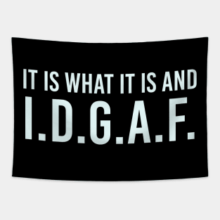 It is what It is and IDGAF, Funny Quote, Sarcastic Tapestry