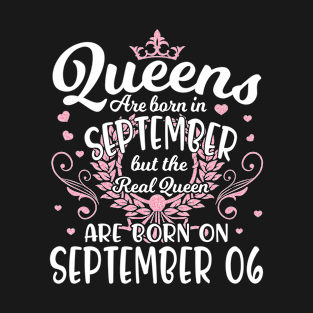 Happy Birthday To Me Mommy Queens Are Born In September But The Real Queen Are Born On September 06 T-Shirt