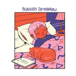 Perhaps Tomorrow T-Shirt