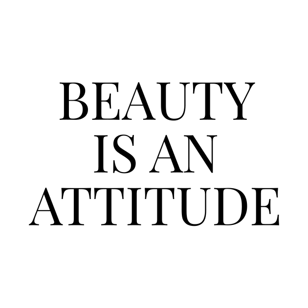 Beauty is an attitude by Trendy Tshirts