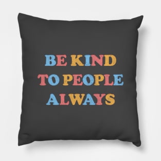 Be Kind To People Always /// Kindness Typography Design Pillow