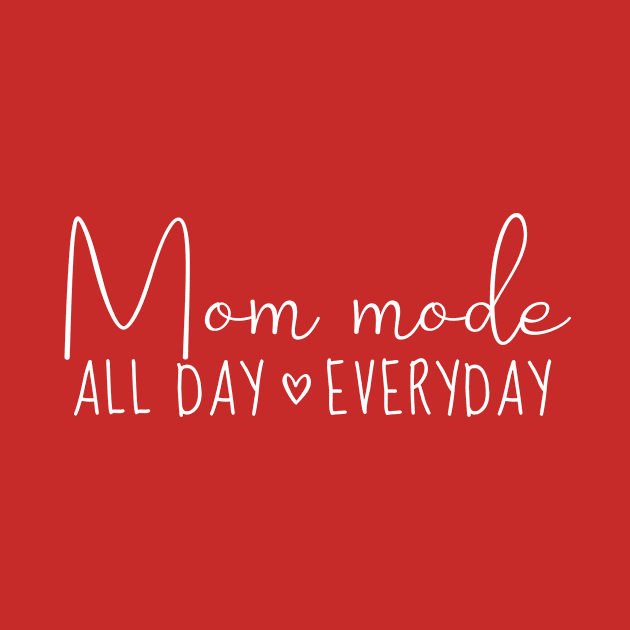 Mom Mode All Day Everyday by Almytee